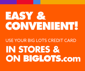 Easy and Convenient! Use your Big Lots Credit Card in stores and on BigLots.com